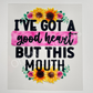 Good Heart But This Mouth UV DTF Decal 7cm x 7cm
