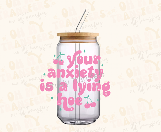 Your Anxiety Is A Lying Hoe UV DTF Decal